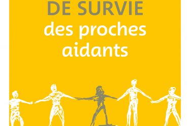 GUIDE DE SURVIE DES PROCHES AIDANTS